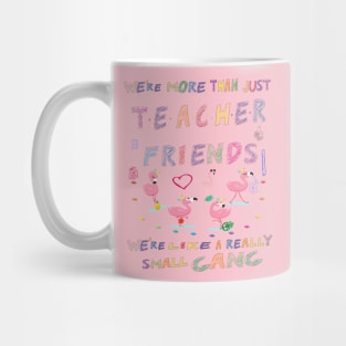 We're more than just Teacher friends we're like a really small gang - Flamingo Party - Flamingo small gang T-shirt, Flamingo Lover Short-Sle Mug